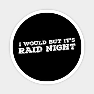 Raid Night MMO Lover Raid Gamer - I would but it's Raid Night Magnet